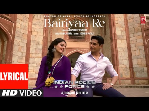 Bairiyaa Re Song Lyrics Indian Police Force 2024