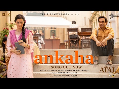 Ankaha Song Lyrics Main Atal Hoon 2024