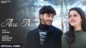 Aao Na Lyrics – Shaan | Badge 99, Kritika Chauhan