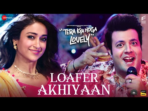 Loafer Akhiyaan Lyrics Tera Kya Hoga Lovely 2024