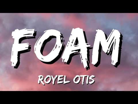 Foam Song Lyrics Royel Otis